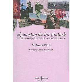 AFGANISTAN'DA BIR JÖNTÜRK MISIR SÜRGÜNÜNDEN AFGAN REFORMUNA - MEHMET FAZLI