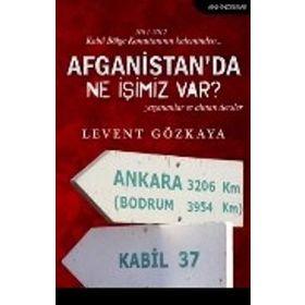 Afganistan’da Ne İşimiz Var ? - Levent Gözkaya