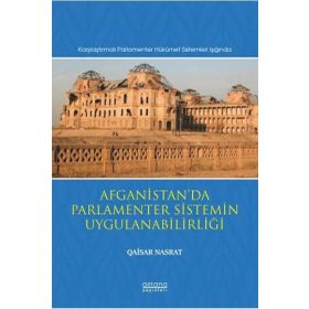 Afganistanda Parlamenter Sistemin Uygulanabilirliği Karşılaştırmalı Parlamenter Hükümet Sistemleri Işığında - Astana Yayınları