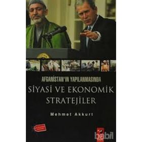 AFGANİSTAN'IN YAPILANMASINDA SIYASI VE EKONOMIK STRATEJILER - MEHMET AKKURT