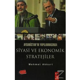 AFGANİSTAN'IN YAPILANMASINDA SIYASI VE EKONOMIK STRATEJILER - MEHMET AKKURT