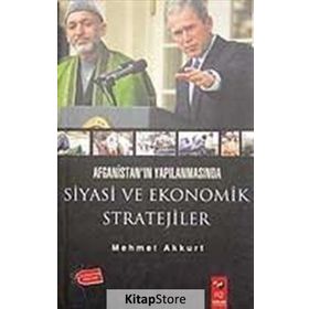 AFGANİSTAN'IN YAPILANMASINDA SIYASI VE EKONOMIK STRATEJILER - MEHMET AKKURT