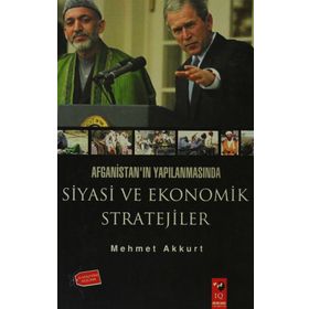 AFGANİSTAN'IN YAPILANMASINDA SIYASI VE EKONOMIK STRATEJILER - MEHMET AKKURT