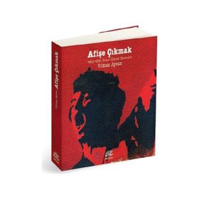 AFIŞE ÇIKMAK 1963-1980: SOL'UN GÖRSEL SERÜVENI - YILMAZ AYSAN