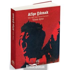 AFIŞE ÇIKMAK 1963-1980: SOL'UN GÖRSEL SERÜVENI - YILMAZ AYSAN