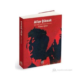 AFIŞE ÇIKMAK 1963-1980: SOL'UN GÖRSEL SERÜVENI - YILMAZ AYSAN