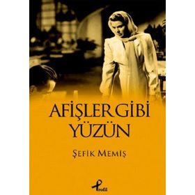 AFİŞLER GIBI YÜZÜN - ŞEFİK MEMİŞ
