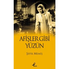 AFİŞLER GIBI YÜZÜN - ŞEFİK MEMİŞ