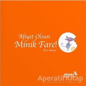 Afiyet Olsun Minik Fare! - Eric Battut