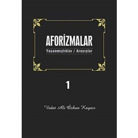 AFORIZMALAR 1 YAŞANMIŞLAR/ARAYIŞLAR - VEDAT ALI ÖZKAN KAYACI