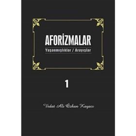 AFORIZMALAR 1 YAŞANMIŞLAR/ARAYIŞLAR - VEDAT ALI ÖZKAN KAYACI