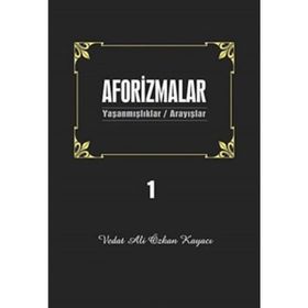 AFORIZMALAR 1 YAŞANMIŞLAR/ARAYIŞLAR - VEDAT ALI ÖZKAN KAYACI