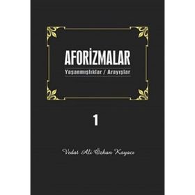 AFORIZMALAR 1 YAŞANMIŞLAR/ARAYIŞLAR - VEDAT ALI ÖZKAN KAYACI
