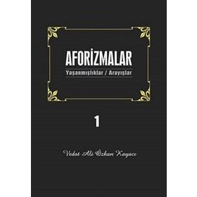 AFORIZMALAR 1 YAŞANMIŞLAR/ARAYIŞLAR - VEDAT ALI ÖZKAN KAYACI