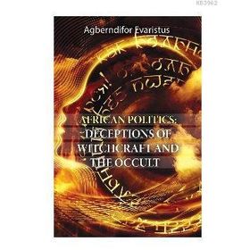 African Politics - Deceptions Of Witchcraft And The Occult - Agberndifor Evaristus