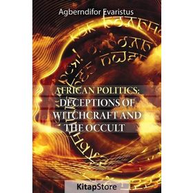 African Politics - Deceptions Of Witchcraft And The Occult - Agberndifor Evaristus