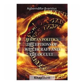 African Politics - Deceptions Of Witchcraft And The Occult - Agberndifor Evaristus