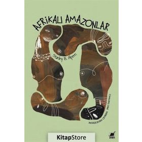 Afrikalı Amazonlar-Dahomey'İn Kadın Savaşçıları - Stanley B. Alpern