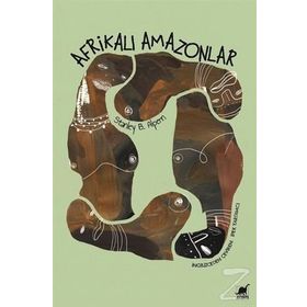 Afrikalı Amazonlar-Dahomey'İn Kadın Savaşçıları - Stanley B. Alpern
