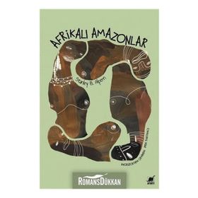 Afrikalı Amazonlar-Dahomey'İn Kadın Savaşçıları - Stanley B. Alpern
