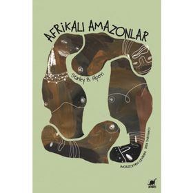 Afrikalı Amazonlar-Dahomey'İn Kadın Savaşçıları - Stanley B. Alpern