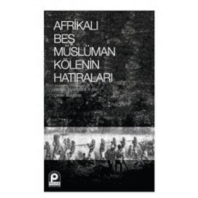 Afrikalı Beş Müslüman Kölenin Hatıraları - Kolektif