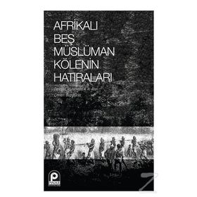Afrikalı Beş Müslüman Kölenin Hatıraları - Kolektif