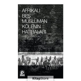 Afrikalı Beş Müslüman Kölenin Hatıraları - Kolektif