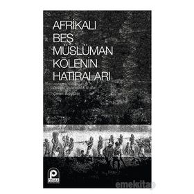 Afrikalı Beş Müslüman Kölenin Hatıraları - Kolektif
