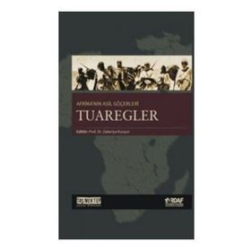 Afrika’nın Asil Göçerleri Tuaregler - Zekeriya Kurşun Abdulkadir Cami Abdullah Erdem Taş Ahmet Kavas Aydın Özkan Menderes Velioğlu Muhammed Tandoğan
