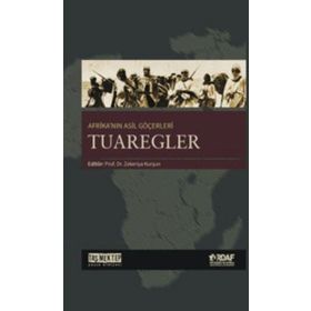 Afrika’nın Asil Göçerleri Tuaregler - Zekeriya Kurşun Abdulkadir Cami Abdullah Erdem Taş Ahmet Kavas Aydın Özkan Menderes Velioğlu Muhammed Tandoğan