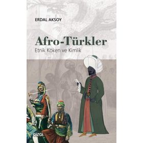 Afro-Türkler Etnik Köken ve Kimlik - Erdal Aksoy