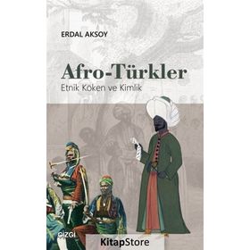 Afro-Türkler Etnik Köken ve Kimlik - Erdal Aksoy