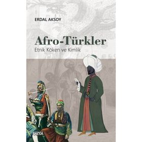 Afro-Türkler Etnik Köken ve Kimlik - Erdal Aksoy