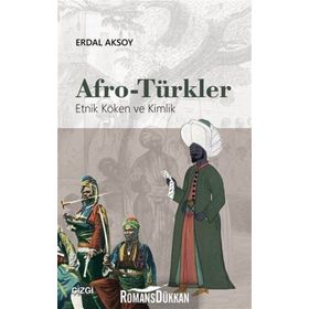 Afro-Türkler Etnik Köken ve Kimlik - Erdal Aksoy