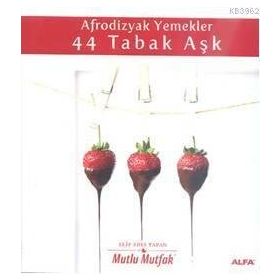 AFRODIZYAK YEMEKLER 44 TABAK AŞK - ELIF EDES TAPAN
