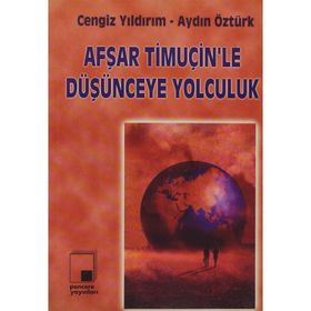 AFŞAR TİMUÇİN'LE DÜŞÜNCEYE YOLCULUK - CENGIZ YILDIRIM;AYDIN ÖZTÜRK