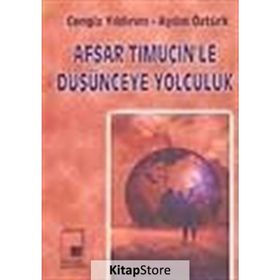 AFŞAR TİMUÇİN'LE DÜŞÜNCEYE YOLCULUK - CENGIZ YILDIRIM;AYDIN ÖZTÜRK