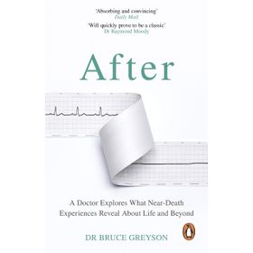 After: A Doctor Explores What Near - Dr. Bruce Greyson