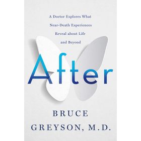 After: A Doctor Explores What Near - Dr. Bruce Greyson