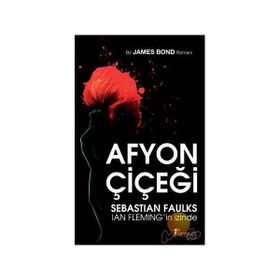 AFYON ÇİÇEĞİ SEBASTIAN FAULKS IAN FLEMING´İN İZİNDE - JAMES BOND