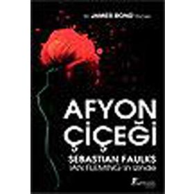 AFYON ÇİÇEĞİ SEBASTIAN FAULKS IAN FLEMING´İN İZİNDE - JAMES BOND