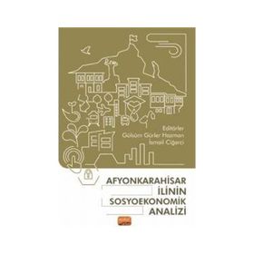 Afyonkarahisar İlinin Sosyoekonomik Analizi Nobel Bilimsel Eserler