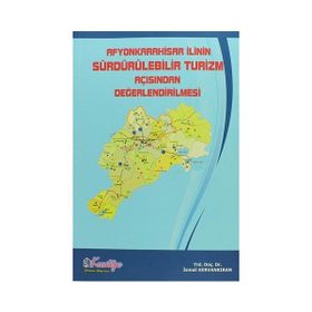 Afyonkarahisar İlinin Sürdürülebilir Turizm Açısından Değerlendirilmesi - İsmail Kervankıran