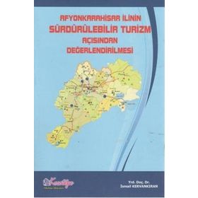 Afyonkarahisar İlinin Sürdürülebilir Turizm Açısından Değerlendirilmesi - İsmail Kervankıran