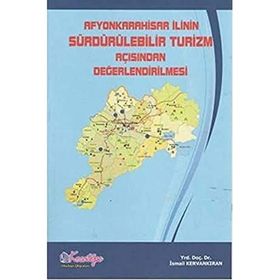 Afyonkarahisar İlinin Sürdürülebilir Turizm Açısından Değerlendirilmesi - İsmail Kervankıran