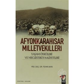 AFYONKARAHISAR MILLETVEKILLERI YAŞAM ÖYKÜLERİ VE MECLISTEKI FAALIYETLERI - FEHMI AKIN