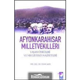 AFYONKARAHISAR MILLETVEKILLERI YAŞAM ÖYKÜLERİ VE MECLISTEKI FAALIYETLERI - FEHMI AKIN