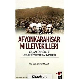 AFYONKARAHISAR MILLETVEKILLERI YAŞAM ÖYKÜLERİ VE MECLISTEKI FAALIYETLERI - FEHMI AKIN
