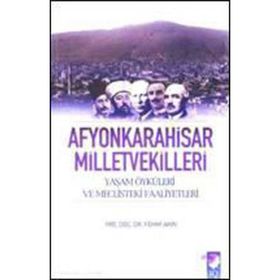 AFYONKARAHISAR MILLETVEKILLERI YAŞAM ÖYKÜLERİ VE MECLISTEKI FAALIYETLERI - FEHMI AKIN